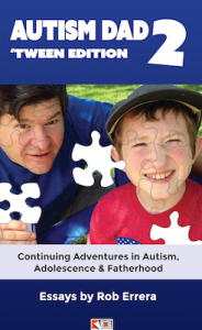Autism Dad 2—'Tween Edition: Continuing Adventures in Autism, Adolescence & Fatherhood